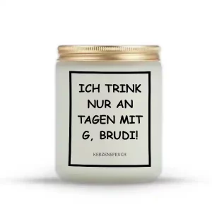 „ICH TRINK NUR AN TAGEN MIT G, BRUDI!“