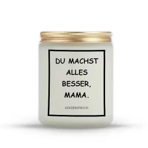 „DU MACHST ALLES BESSER, MAMA.“