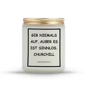 „GIB NIEMALS AUF, AUßER ES IST SINNLOS.“ CHURCHILL