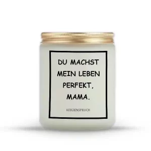 „DU MACHST MEIN LEBEN PERFEKT, MAMA.“