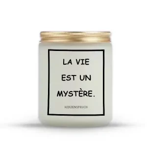 "LA VIE EST UN MYSTÈRE."