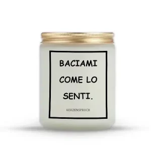 "BACIAMI COME LO SENTI."