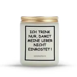„ICH TRINK NUR, DAMIT MEINE LEBER NICHT EINROSTET!“
