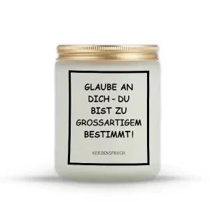 "Glaube an dich – du bist zu Großartigem bestimmt!"