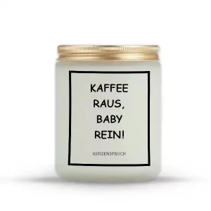 „KAFFEE RAUS, BABY REIN!“