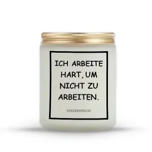 „ICH ARBEITE HART, UM NICHT ZU ARBEITEN.“