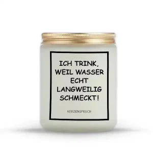 „ICH TRINK, WEIL WASSER ECHT LANGWEILIG SCHMECKT!“