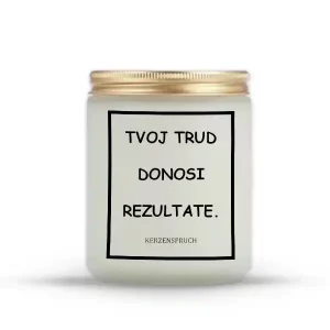 "TVOJ TRUD DONOSI REZULTATE."