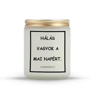 HÁLÁS VAGYOK A MAI NAPÉRT.