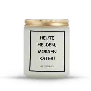 „HEUTE HELDEN, MORGEN KATER!“
