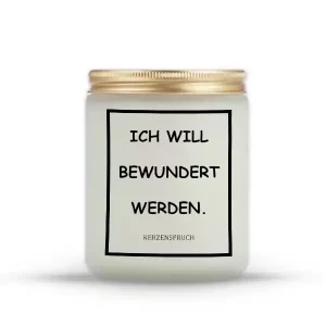 „ICH WILL BEWUNDERT WERDEN.“
