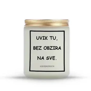"UVIK TU, BEZ OBZIRA NA SVE."