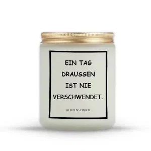„EIN TAG DRAUßEN IST NIE VERSCHWENDET.“