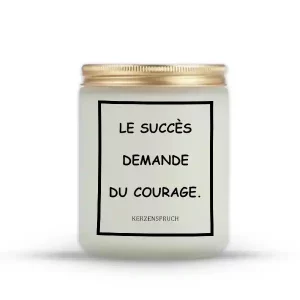 "LE SUCCÈS DEMANDE DU COURAGE."