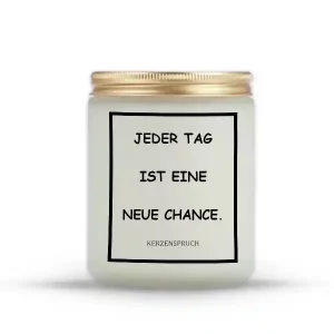 „JEDER TAG IST EINE NEUE CHANCE.“