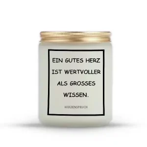„EIN GUTES HERZ IST WERTVOLLER ALS GROßES WISSEN.“