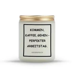 „KOMMEN, KAFFEE, GEHEN – PERFEKTER ARBEITSTAG.“