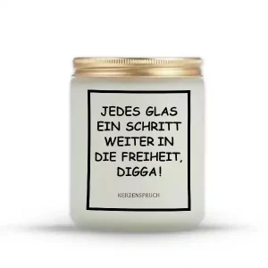 „JEDES GLAS EIN SCHRITT WEITER IN DIE FREIHEIT, DIGGA!“
