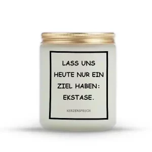 „LASS UNS HEUTE NUR EIN ZIEL HABEN: EKSTASE.“