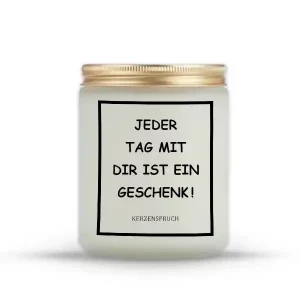 „JEDER TAG MIT DIR IST EIN GESCHENK!“