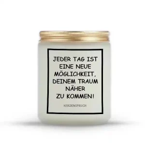 "Jeder Tag ist eine neue Möglichkeit, deinem Traum näher zu kommen!"