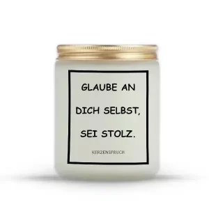 „GLAUBE AN DICH SELBST, SEI STOLZ.“