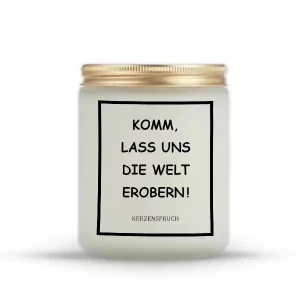 „KOMM, LASS UNS DIE WELT EROBERN!“
