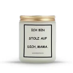 „ICH BIN STOLZ AUF DICH, MAMA.“