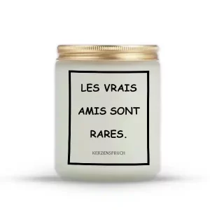 "LES VRAIS AMIS SONT RARES."