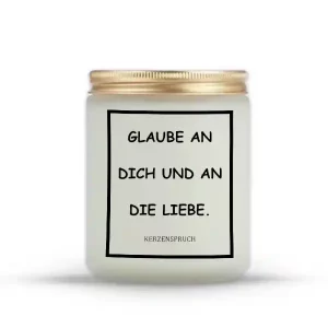 „GLAUBE AN DICH UND AN DIE LIEBE.“