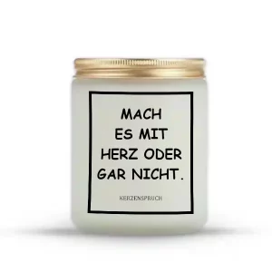 „MACH ES MIT HERZ ODER GAR NICHT.“