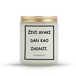 "ŽIVI SVAKI DAN KAO ZADNJI."
