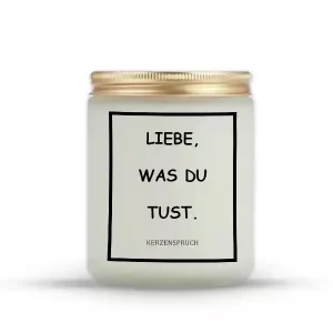 „LIEBE, WAS DU TUST.“