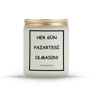 "HER GÜN PAZARTESİ OLMASIN!"
