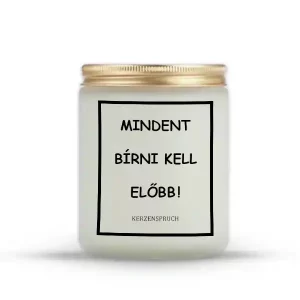 MINDENT BÍRNI KELL ELŐBB!