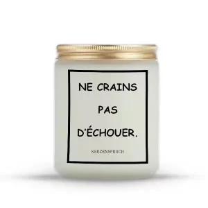 "NE CRAINS PAS D’ÉCHOUER."