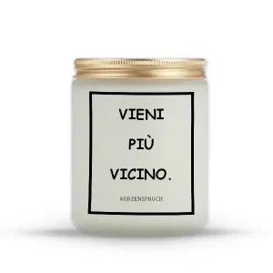 "VIENI PIÙ VICINO."