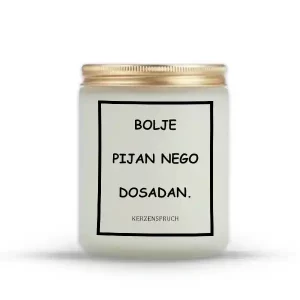 "BOLJE PIJAN NEGO DOSADAN."