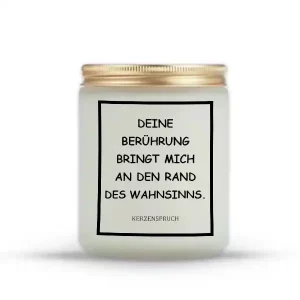 „DEINE BERÜHRUNG BRINGT MICH AN DEN RAND DES WAHNSINNS.“