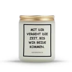 „MIT DIR VERGEHT DIE ZEIT, BIS WIR BEIDE KOMMEN.“