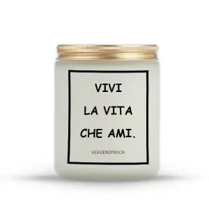 "VIVI LA VITA CHE AMI."
