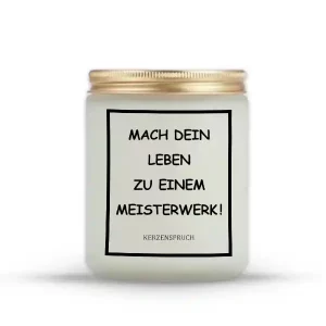"Mach dein Leben zu einem Meisterwerk!"