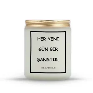"HER YENİ GÜN BİR ŞANSTIR."