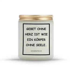 „GEBET OHNE HERZ IST WIE EIN KÖRPER OHNE SEELE.“