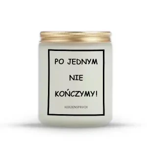 "PO JEDNYM NIE KOŃCZYMY!"
