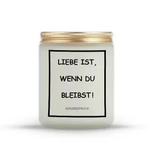 „LIEBE IST, WENN DU BLEIBST!“