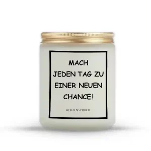 "Mach jeden Tag zu einer neuen Chance!"