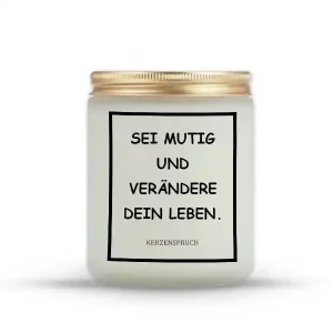 „SEI MUTIG UND VERÄNDERE DEIN LEBEN.“