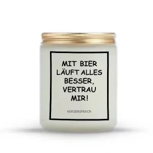 „MIT BIER LÄUFT ALLES BESSER, VERTRAU MIR!“