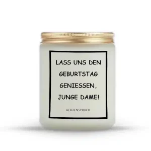 „LASS UNS DEN GEBURTSTAG GENIEßEN, JUNGE DAME!"